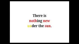 Cool Phrases - There is nothing new under the sun.