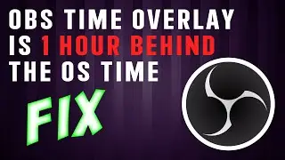 OBS time overlay is 1 hour behind the OS time [Fix]