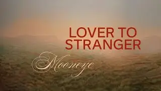 Mooneye - Lover To Stranger (Official Audio)