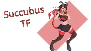 Succubus Transformation / Succubus TFTG