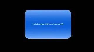 Installing CS2 free version