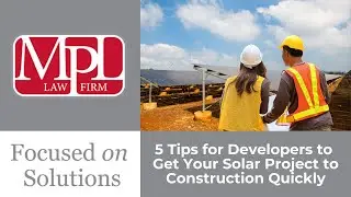 5 Tips for Developers to Get Your Solar Project to Construction Quickly-  Cory Dillinger, MPL Law
