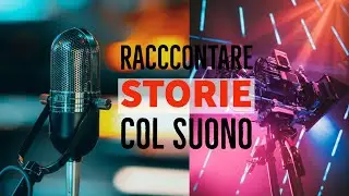 RACCONTARE tramite il SUONO (state sbagliando tutto)