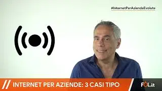 internet per le aziende: 3 casi tipo e le relative soluzioni di connettività