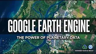 Google Earth Engine 101: GIS & Remote Sensing Explained