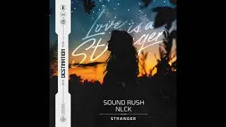 Sound Rush & NLCK - Stranger (Extended Mix)