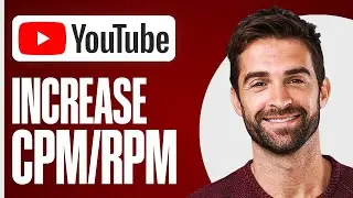 How to Increase Your YouTube Channel CPM/RPM (Guaranteed!)