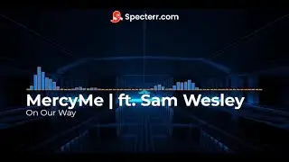 On Our Way - By: MercyMe | ft. Sam Wesley - Lyric Video - #teamjesus