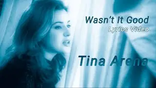 Tina Arena-Wasn't It Good (Lyrics Video)
