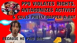 BAD THINGS HAPPEN IN PHILADELPHIA | VIOLATING RIGHTS , ANTAGONIZING ACTIVISTS , DISSIN RAPPERS SMH