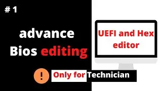 Advance use of UEFI Bios editing tools , Advance bios editing tutorials Use of UEFI bios editing tol