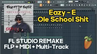Eazy-E - Ole School Shit  (FL Studio Remake) FLP + DRUMS + MIDI
