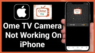 Ome TV Camera Not Working on iPhone? Here’s the Quick Fix!