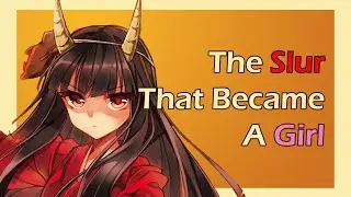 The Slur that Became a Anime Girl | Hinomoto Oniko