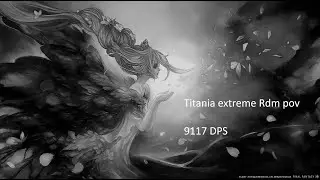 Final Fantasy XIV  Titania extreme Rdm pov (9117DPS)