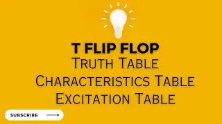 T Flip Flop | Truth Table | Characteristic Table | Excitation Table 