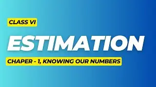 Class 6 Maths | Chapter 1 | Knowing our Numbers | Estimation | CBSE | NCERT
