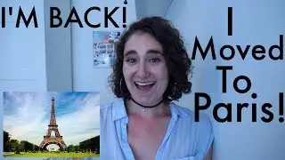 I'M BACK!! Life Updates: Backpacking Europe + Moving to Paris!