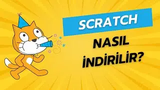 Scratch Nasıl İndirilir? | 2025 Güncel
