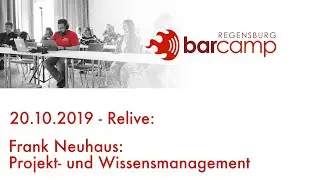 Barcamp Regensburg 2019 - Frank Neuhaus: Projekt- und Wissensmanagement