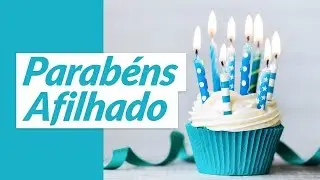 Parabéns, Afilhado! (Mensagem de Aniversário de Padrinho para Afilhado)