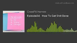 Episode34 : How To Get Shit Done