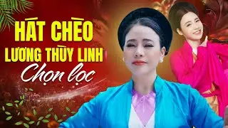HÁT CHÈO CHỌN LỌC - Những Bài Hát Chèo Được Yêu Thích Nhất của NSND LƯƠNG THÙY LINH