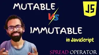 Mutable v/s Immutable in JS | Spread Operator