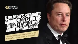 Elon Musk’s estranged daughter calls out his ‘entirely fake’ claims about her childhood