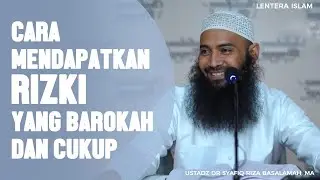 Mendapatkan Rizki yang barokah dan cukup, Ustadz Dr. Syafiq Riza Basalamah, MA
