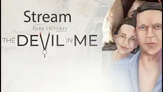 [Stream №225] The Dark Pictures Anthology: The Devil in Me [Oct.22,2022]