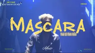 [4K CAM] 180426 SLAY SHOW HÀ NỘI - MASCARA - Thái Lê Minh Hiếu