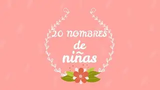 20 NOMBRES para NIÑAS 2021 y su SIGNIFICADO