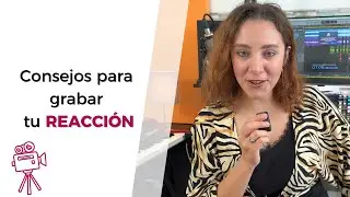 Consejos para grabar tu REACCIÓN
