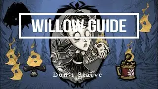 Don't Starve Character Tutorial -- Willow Guide (Beginner)