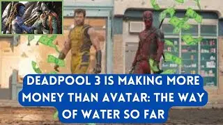 Deadpool 3 Is Making More Money Than Avatar The Way Of Water So Far