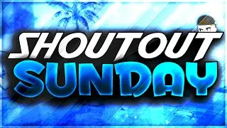 SHOUTOUT SUNDAY #3! GROW YOUR CHANNEL TODAY! (OLD EPISODE)