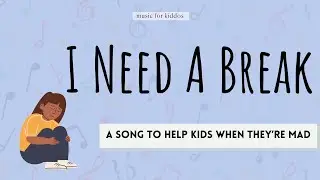 I Need A Break | A song to help kids when they're mad | Songs For Social-Emotional Learning