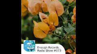 Enough Records Radio Show #073