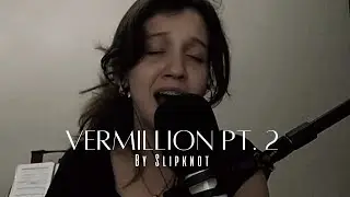 Vermillion pt. 2 By Slipknot - Lina Camillo Cover
