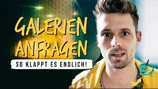 Galerien Anfragen als Künstler - So klappt es endlich! (Teil 1)