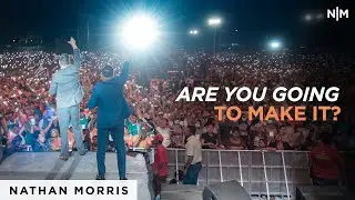 Are You Going To Make It | Nathan Morris