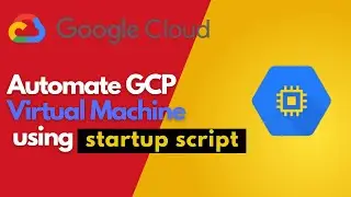 Automate GCP Virtual Machine using startup script | Google Cloud | Compute Engine | Startup Script |