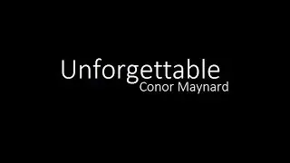 Conor Maynard - Unforgettable ft. Anth (Lyrics) | WARNING!! SAD SONG!!