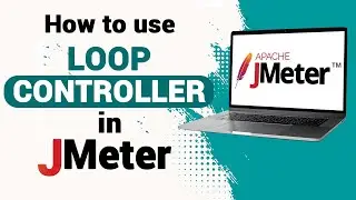 Loop Controller in JMeter | Logic Controller | JMeter Tutorial for Beginners