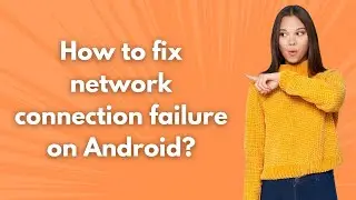 How to fix network connection failure on Android ? - Step by Step