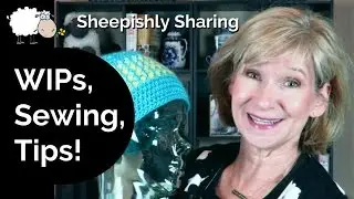 WIPs | Tips | Weird Sewing Advice | Sheepishly Sharing 