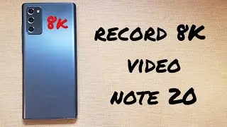 how to record 8K video on Samsung Galaxy Note 20