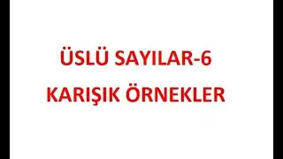 ÜSLÜ SAYILAR-6