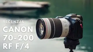Canon RF 70-200 mm F/4 - Recenzja (Wyprawa Bałkany 2021)
